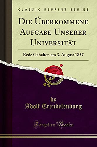 Stock image for Die  berkommene Aufgabe Unserer Universität: Rede Gehalten am 3. August 1857 for sale by Forgotten Books