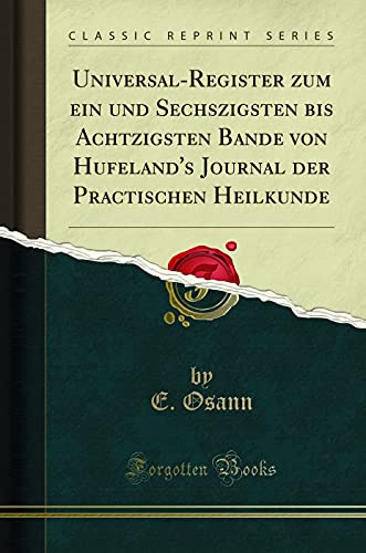 9780266654742: Universal-Register zum ein und Sechszigsten bis Achtzigsten Bande von Hufeland's Journal der Practischen Heilkunde (Classic Reprint)