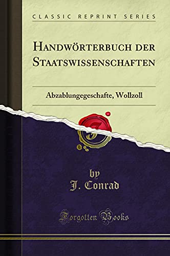 Imagen de archivo de Handw rterbuch der Staatswissenschaften: Abzablungegeschafte, Wollzoll a la venta por Forgotten Books