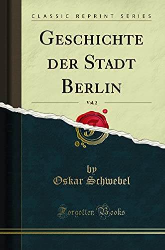 Imagen de archivo de Geschichte der Stadt Berlin, Vol. 2 (Classic Reprint) a la venta por Forgotten Books