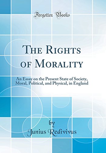 Beispielbild fr The Rights of Morality An Essay on the Present State of Society, Moral, Political, and Physical, in England Classic Reprint zum Verkauf von PBShop.store US