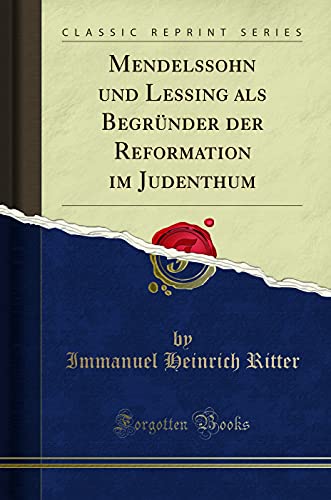 Imagen de archivo de Mendelssohn und Lessing als Begründer der Reformation im Judenthum a la venta por Forgotten Books