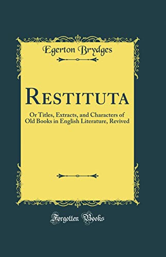 Beispielbild fr Restituta : Or Titles, Extracts, and Characters of Old Books in English Literature, Revived (Classic Reprint) zum Verkauf von Buchpark