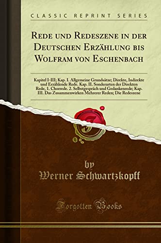 Stock image for Rede und Redeszene in der Deutschen Erzhlung bis Wolfram von Eschenbach Kapitel IIII Kap I Allgemeine Grundstze Direkte, Indirekte und 2 Selbstgesprch und Gedankenrede Ka for sale by PBShop.store US