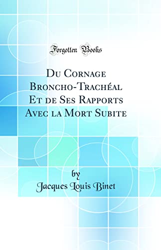 Stock image for Du Cornage BronchoTrachal Et de Ses Rapports Avec la Mort Subite Classic Reprint for sale by PBShop.store US