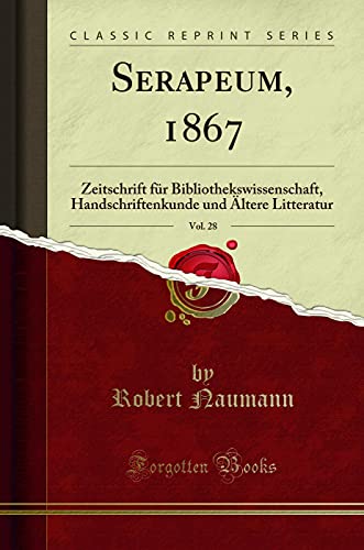 Beispielbild fr Serapeum, 1867, Vol. 28 : Zeitschrift fr Bibliothekswissenschaft, Handschriftenkunde und ltere Litteratur (Classic Reprint) zum Verkauf von Buchpark