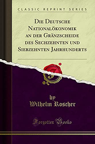 Stock image for Die Deutsche National konomik an der Gränzscheide des Sechzehnten und for sale by Forgotten Books