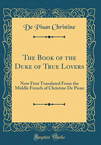 9780266720591: The Book of the Duke of True Lovers: Now First Translated From the Middle French of Christine De Pisan (Classic Reprint)