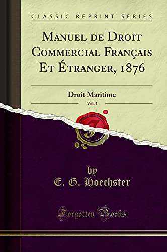 Stock image for Manuel de Droit Commercial Français Et  tranger, 1876, Vol. 1: Droit Maritime for sale by Forgotten Books