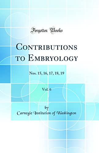 Imagen de archivo de Contributions to Embryology, Vol 6 Nos 15, 16, 17, 18, 19 Classic Reprint a la venta por PBShop.store US
