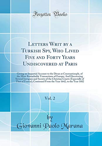 9780266763307: Letters Writ by a Turkish Spy, Who Lived Five and Forty Years Undiscovered at Paris, Vol. 2: Giving an Impartial Account to the Divan at ... Several Intrigues and Secrets of the Ch