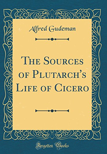 Imagen de archivo de The Sources of Plutarch's Life of Cicero Classic Reprint a la venta por PBShop.store US