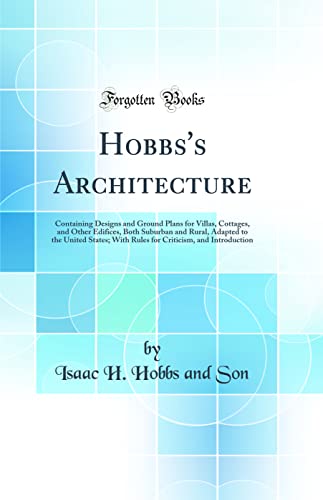 Stock image for Hobbs's Architecture Containing Designs and Ground Plans for Villas, Cottages, and Other Edifices, Both Suburban and Rural, Adapted to the United Criticism, and Introduction Classic Reprint for sale by PBShop.store US
