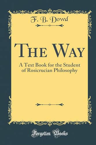 9780266790655: The Way: A Text Book for the Student of Rosicrucian Philosophy (Classic Reprint)