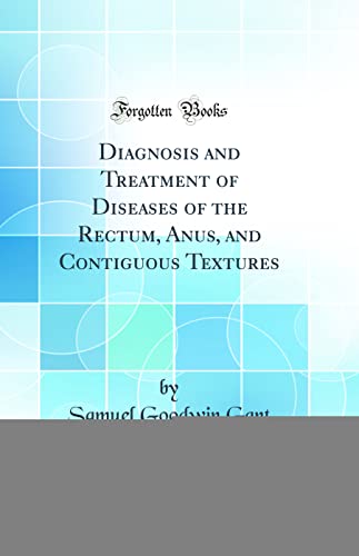 Stock image for Diagnosis and Treatment of Diseases of the Rectum, Anus, and Contiguous Textures Classic Reprint for sale by PBShop.store US