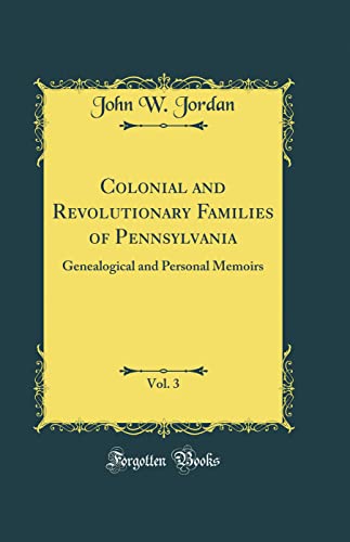 Imagen de archivo de Colonial and Revolutionary Families of Pennsylvania, Vol 3 Genealogical and Personal Memoirs Classic Reprint a la venta por PBShop.store US