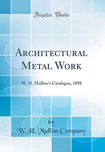 Beispielbild fr Architectural Metal Work W H Mullins's Catalogue, 1898 Classic Reprint zum Verkauf von PBShop.store US