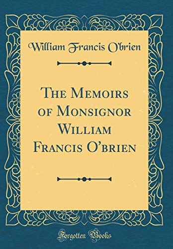 Stock image for The Memoirs of Monsignor William Francis O'brien Classic Reprint for sale by PBShop.store US
