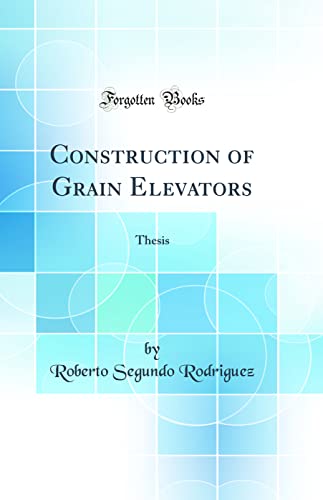 Stock image for Construction of Grain Elevators Thesis Classic Reprint for sale by PBShop.store US
