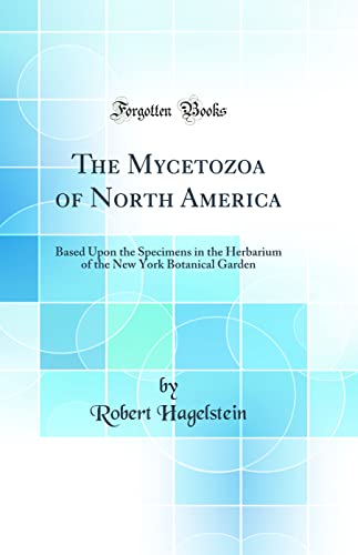 Beispielbild fr The Mycetozoa of North America Based Upon the Specimens in the Herbarium of the New York Botanical Garden Classic Reprint zum Verkauf von PBShop.store US