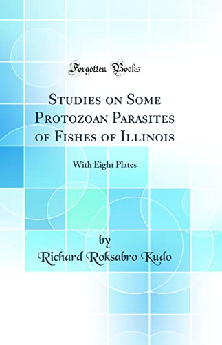 9780266858096: Studies on Some Protozoan Parasites of Fishes of Illinois: With Eight Plates (Classic Reprint)