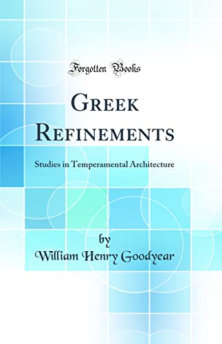 Beispielbild fr Greek Refinements: Studies in Temperamental Architecture (Classic Reprint) zum Verkauf von PBShop.store US