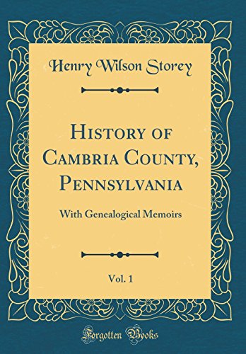 Imagen de archivo de History of Cambria County, Pennsylvania, Vol 1 With Genealogical Memoirs Classic Reprint a la venta por PBShop.store US