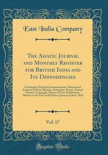 9780266925934: The Asiatic Journal and Monthly Register for British India and Its Dependencies, Vol. 17: Containing Original Communications, Memoirs of Eminent ... Review of New Publications, Debates at the