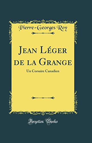 Stock image for Jean Lger de la Grange: Un Corsaire Canadien (Classic Reprint) for sale by Revaluation Books