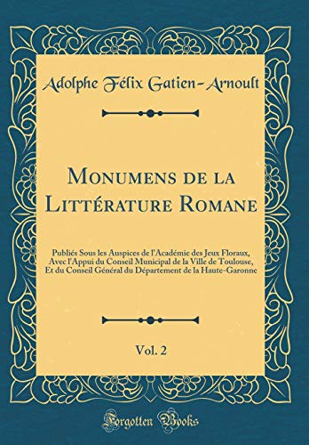 Beispielbild fr Monumens de la Littrature Romane, Vol 2 Publis Sous les Auspices de l'Acadmie des Jeux Floraux, Avec l'Appui du Conseil Municipal de la Ville de de la HauteGaronne Classic Reprint zum Verkauf von PBShop.store US