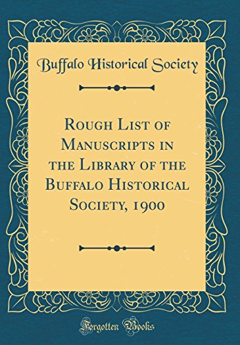 Imagen de archivo de Rough List of Manuscripts in the Library of the Buffalo Historical Society, 1900 Classic Reprint a la venta por PBShop.store US