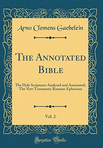 9780266961444: The Annotated Bible, Vol. 2: The Holy Scriptures Analysed and Annotated; The New Testament; Romans-Ephesians (Classic Reprint)