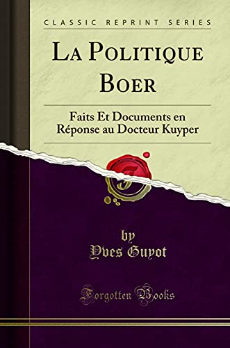 Imagen de archivo de La Politique Boer Faits Et Documents en Rponse au Docteur Kuyper Classic Reprint a la venta por PBShop.store US