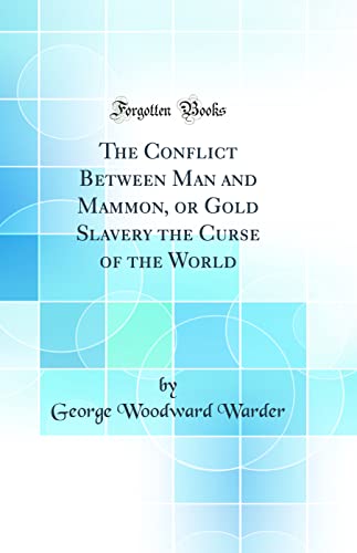 Stock image for The Conflict Between Man and Mammon, or Gold Slavery the Curse of the World Classic Reprint for sale by PBShop.store US