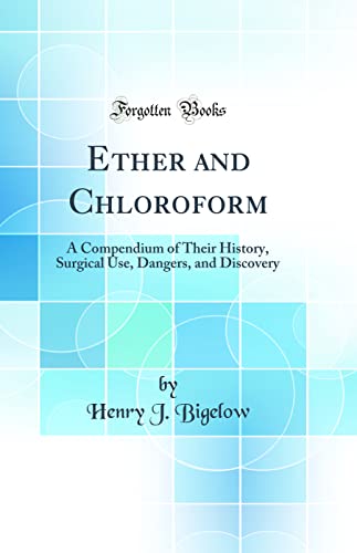 Beispielbild fr Ether and Chloroform A Compendium of Their History, Surgical Use, Dangers, and Discovery Classic Reprint zum Verkauf von PBShop.store US
