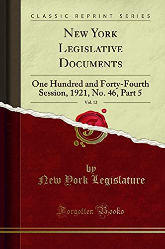 9780266995623: New York Legislative Documents, Vol. 12: One Hundred and Forty-Fourth Session, 1921, No. 46, Part 5 (Classic Reprint)