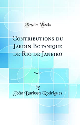 Beispielbild fr Contributions du Jardin Botanique de Rio de Janeiro, Vol 3 Classic Reprint zum Verkauf von PBShop.store US