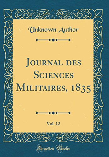 9780267010462: Journal des Sciences Militaires, 1835, Vol. 12 (Classic Reprint)
