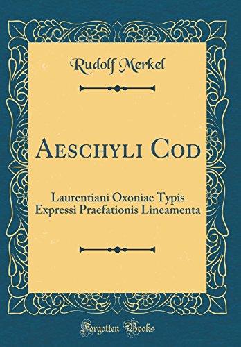 Stock image for Aeschyli Cod: Laurentiani Oxoniae Typis Expressi Praefationis Lineamenta (Classic Reprint) for sale by PBShop.store US