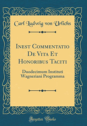 Imagen de archivo de Inest Commentatio De Vita Et Honoribus Taciti: Duodecimum Instituti Wagneriani Programma (Classic Reprint) a la venta por PBShop.store US