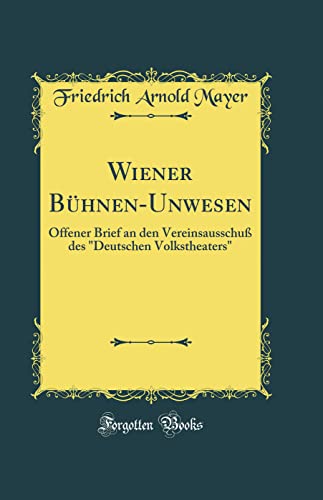 Stock image for Wiener BhnenUnwesen Offener Brief an den Vereinsausschu des Deutschen Volkstheaters Classic Reprint for sale by PBShop.store US