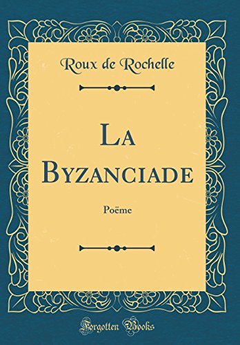 Imagen de archivo de La Byzanciade Pome Classic Reprint a la venta por PBShop.store US