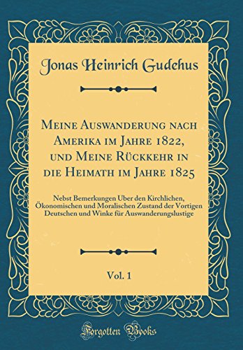 Meine Auswanderung Nach Amerika Im Jahre 1822, Und Meine Ruckkehr in Die Heimath Im Jahre 1825, Vol. 1 - Jonas Heinrich Gudehus