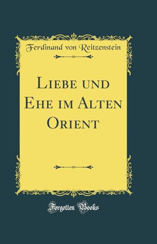 Imagen de archivo de Liebe und Ehe im Alten Orient Classic Reprint a la venta por PBShop.store US