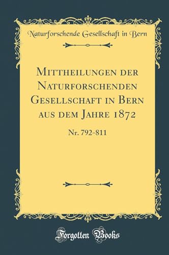 Beispielbild fr Mittheilungen der Naturforschenden Gesellschaft in Bern aus dem Jahre 1872 : Nr. 792-811 (Classic Reprint) zum Verkauf von Buchpark