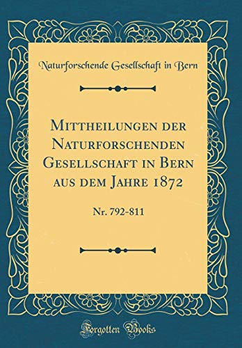 9780267039098: Mittheilungen der Naturforschenden Gesellschaft in Bern aus dem Jahre 1872: Nr. 792-811 (Classic Reprint)