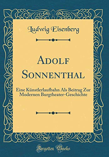 Beispielbild fr Adolf Sonnenthal : Eine Knstlerlaufbahn Als Beitrag Zur Modernen Burgtheater-Geschichte (Classic Reprint) zum Verkauf von Buchpark