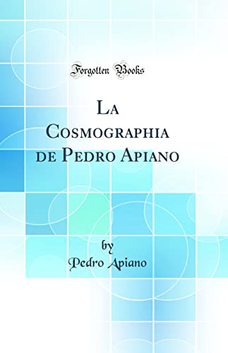 Stock image for La Cosmographia de Pedro Apiano Classic Reprint for sale by PBShop.store US