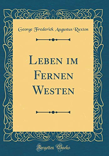 9780267044627: Leben im Fernen Westen (Classic Reprint)