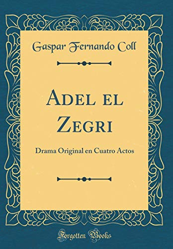Stock image for Adel el Zegri Drama Original en Cuatro Actos Classic Reprint for sale by PBShop.store US
